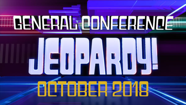 October 2018 General Conference Jeopardy is ready to play! Great for family home evening, youth groups, or seminary.